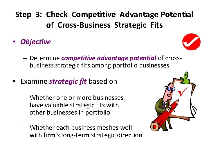 Step 3: Check Competitive Advantage Potential of Cross-Business Strategic Fits • Objective – Determine