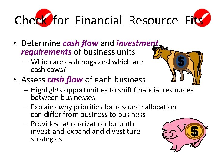 Check for Financial Resource Fits • Determine cash flow and investment requirements of business