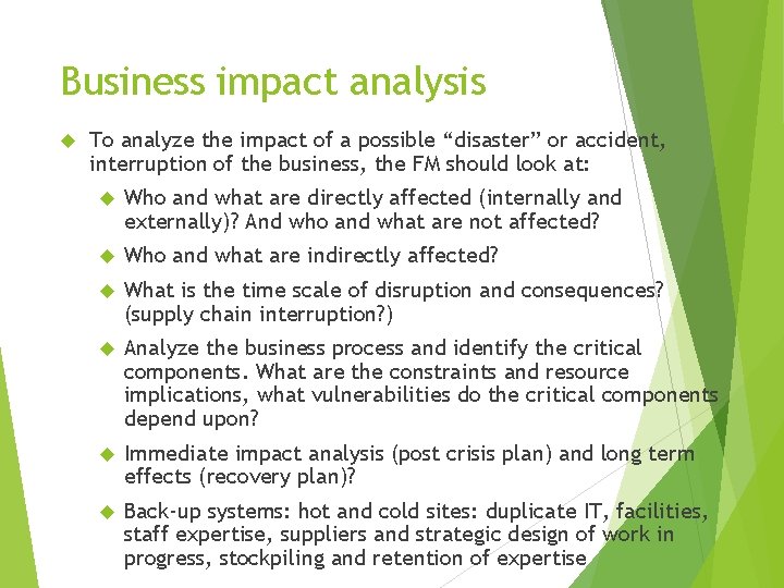 Business impact analysis To analyze the impact of a possible “disaster” or accident, interruption