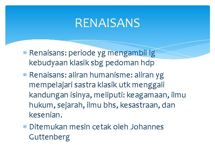 RENAISANS Renaisans: periode yg mengambil lg kebudyaan klasik sbg pedoman hdp Renaisans: aliran humanisme: