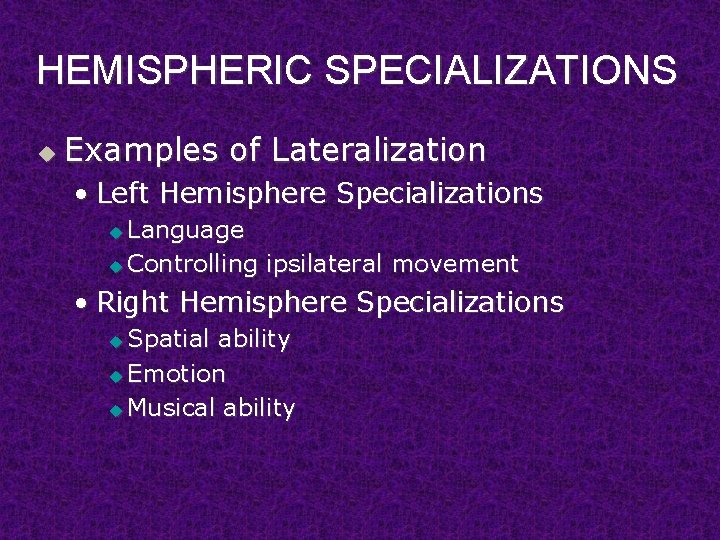 HEMISPHERIC SPECIALIZATIONS u Examples of Lateralization • Left Hemisphere Specializations Language u Controlling ipsilateral