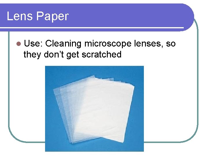 Lens Paper l Use: Cleaning microscope lenses, so they don’t get scratched 