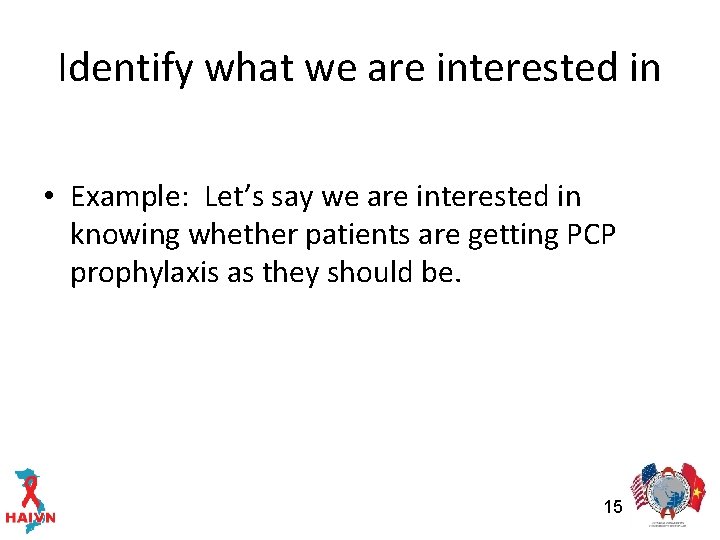 Identify what we are interested in • Example: Let’s say we are interested in