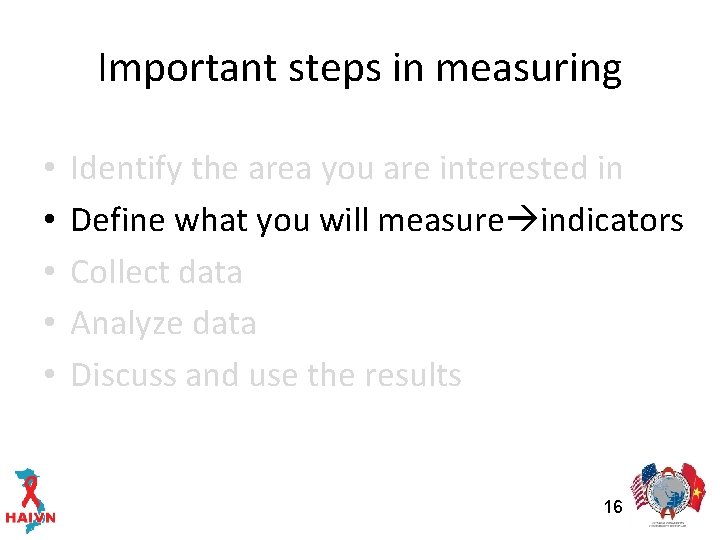 Important steps in measuring • • • Identify the area you are interested in