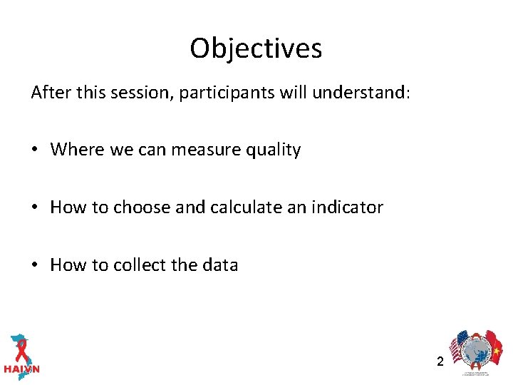 Objectives After this session, participants will understand: • Where we can measure quality •
