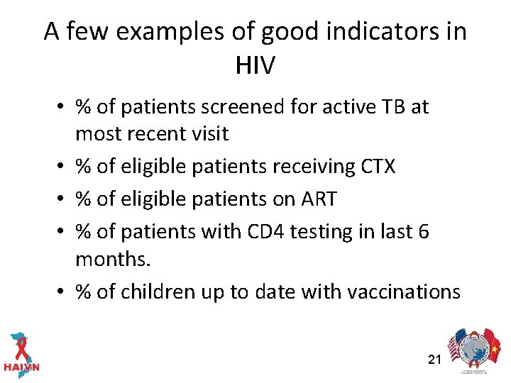 A few examples of good indicators in HIV • % of patients screened for