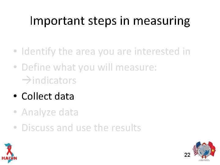 Important steps in measuring • Identify the area you are interested in • Define