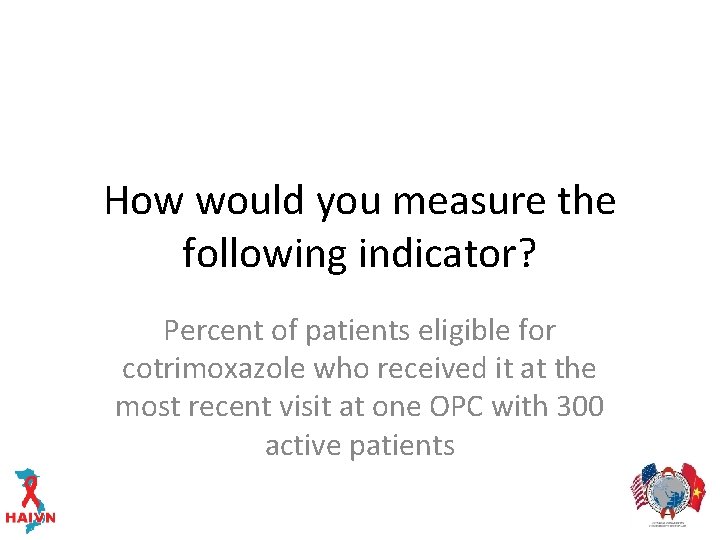 How would you measure the following indicator? Percent of patients eligible for cotrimoxazole who