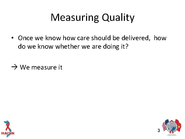 Measuring Quality • Once we know how care should be delivered, how do we