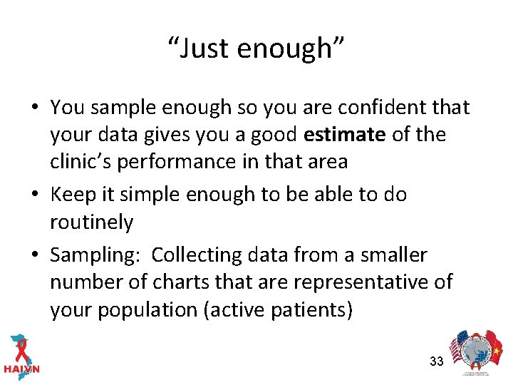 “Just enough” • You sample enough so you are confident that your data gives
