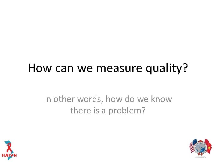How can we measure quality? In other words, how do we know there is