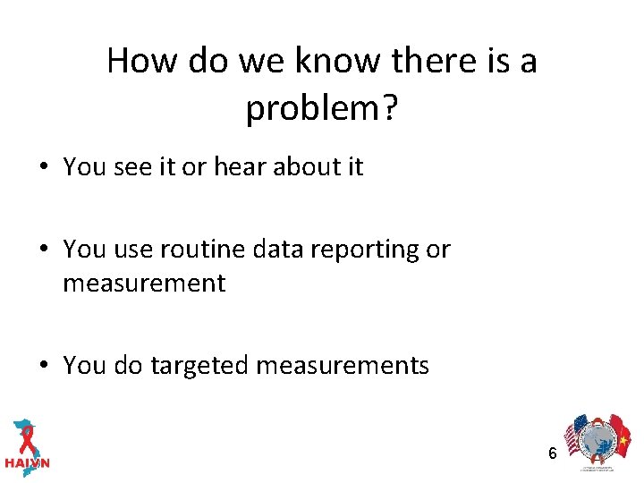 How do we know there is a problem? • You see it or hear