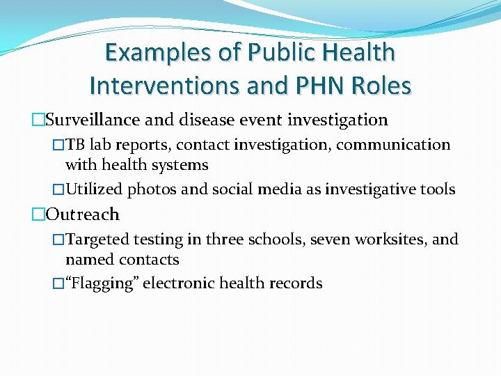 Examples of Public Health Interventions and PHN Roles �Surveillance and disease event investigation �TB