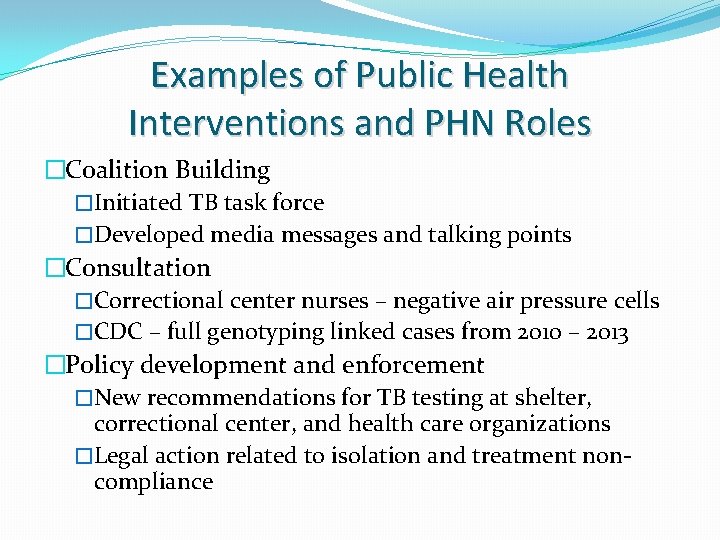 Examples of Public Health Interventions and PHN Roles �Coalition Building �Initiated TB task force