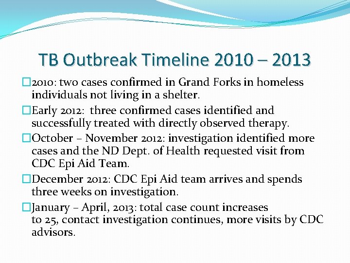 TB Outbreak Timeline 2010 – 2013 � 2010: two cases confirmed in Grand Forks