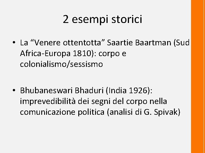 2 esempi storici • La “Venere ottentotta” Saartie Baartman (Sud Africa-Europa 1810): corpo e