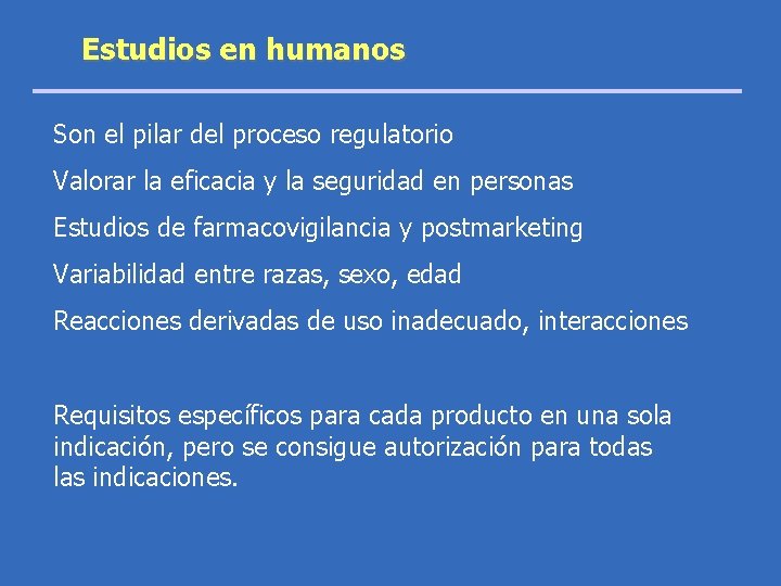 Estudios en humanos Son el pilar del proceso regulatorio Valorar la eficacia y la