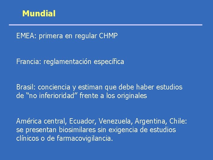 Mundial EMEA: primera en regular CHMP Francia: reglamentación específica Brasil: conciencia y estiman que