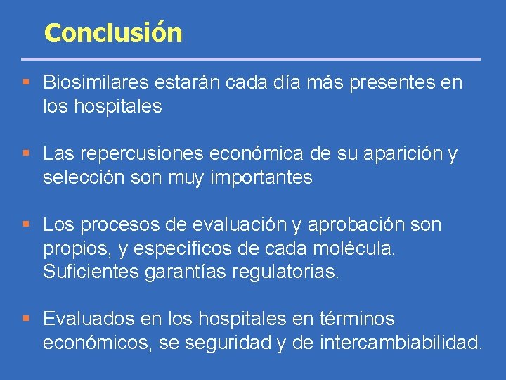 Conclusión § Biosimilares estarán cada día más presentes en los hospitales § Las repercusiones