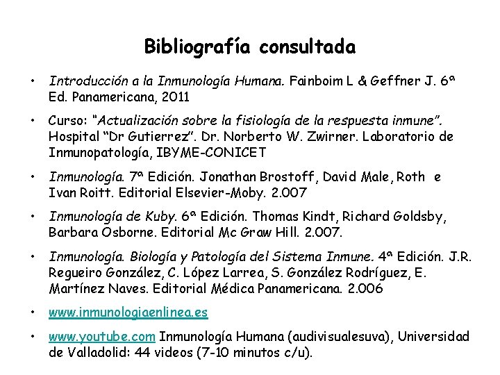 Bibliografía consultada • Introducción a la Inmunología Humana. Fainboim L & Geffner J. 6ª