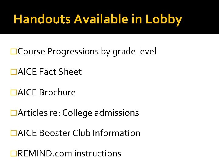 Handouts Available in Lobby �Course Progressions by grade level �AICE Fact Sheet �AICE Brochure