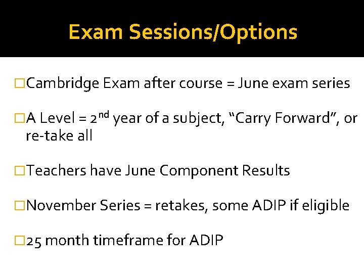 Exam Sessions/Options �Cambridge Exam after course = June exam series �A Level = 2