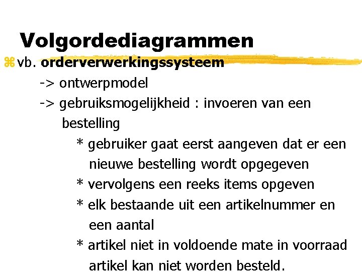 Volgordediagrammen z vb. orderverwerkingssysteem -> ontwerpmodel -> gebruiksmogelijkheid : invoeren van een bestelling *