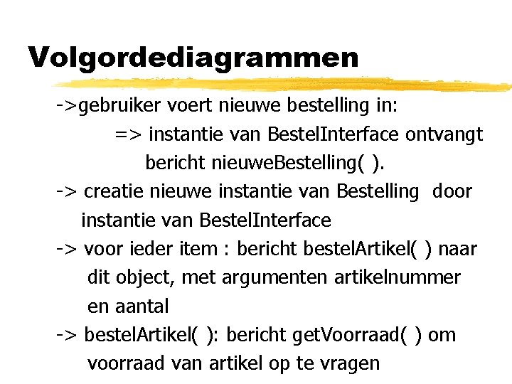 Volgordediagrammen ->gebruiker voert nieuwe bestelling in: => instantie van Bestel. Interface ontvangt bericht nieuwe.