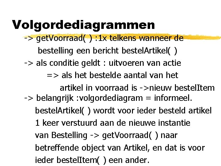 Volgordediagrammen -> get. Voorraad( ) : 1 x telkens wanneer de bestelling een bericht