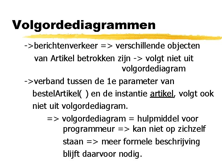 Volgordediagrammen ->berichtenverkeer => verschillende objecten van Artikel betrokken zijn -> volgt niet uit volgordediagram