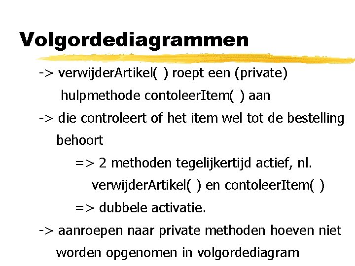 Volgordediagrammen -> verwijder. Artikel( ) roept een (private) hulpmethode contoleer. Item( ) aan ->