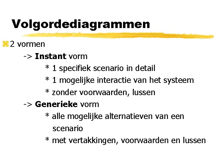 Volgordediagrammen z 2 vormen -> Instant vorm * 1 specifiek scenario in detail *