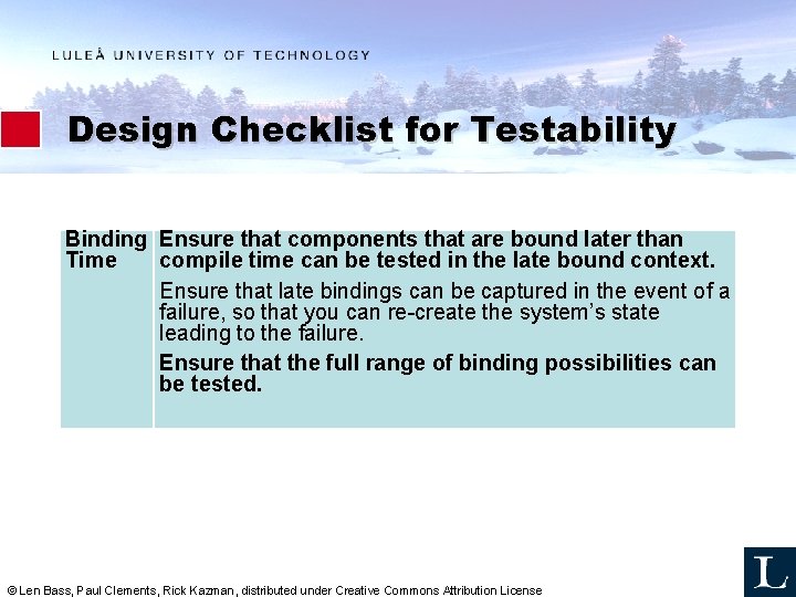 Design Checklist for Testability Binding Ensure that components that are bound later than Time