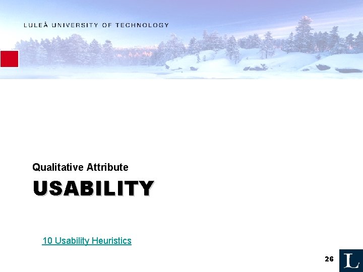 Qualitative Attribute USABILITY 10 Usability Heuristics 26 Qualitative Attribute USABILITY 10 Usability Heuristics 26