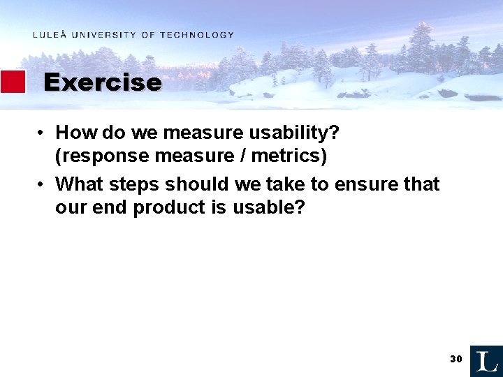 Exercise • How do we measure usability? (response measure / metrics) • What steps