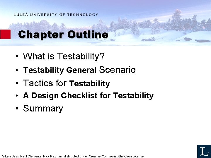 Chapter Outline • What is Testability? • Testability General Scenario • Tactics for Testability Chapter Outline • What is Testability? • Testability General Scenario • Tactics for Testability