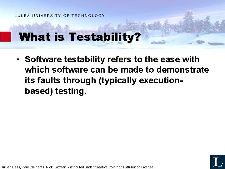 What is Testability? • Software testability refers to the ease with which software can What is Testability? • Software testability refers to the ease with which software can