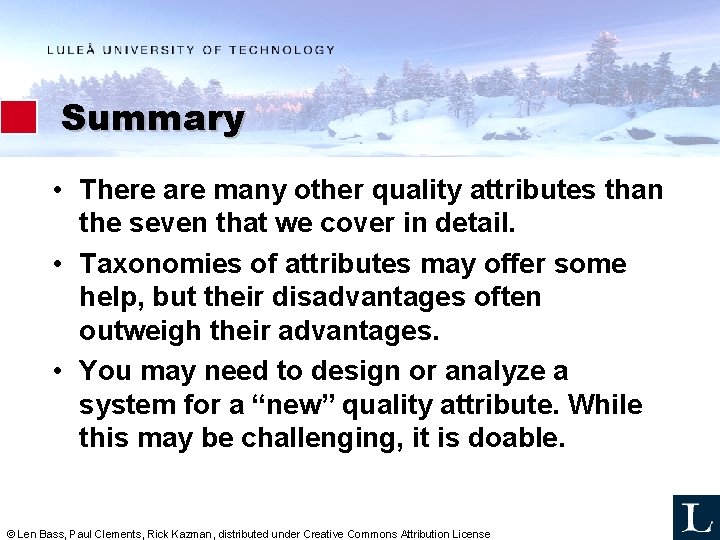 Summary • There are many other quality attributes than the seven that we cover Summary • There are many other quality attributes than the seven that we cover