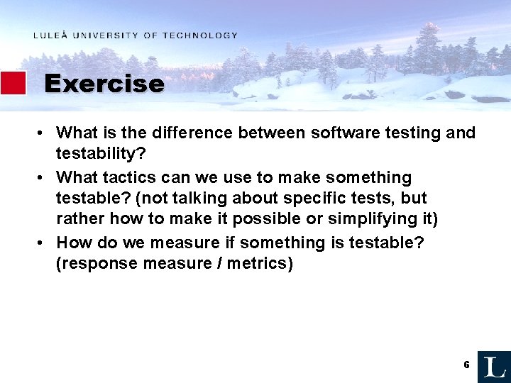 Exercise • What is the difference between software testing and testability? • What tactics