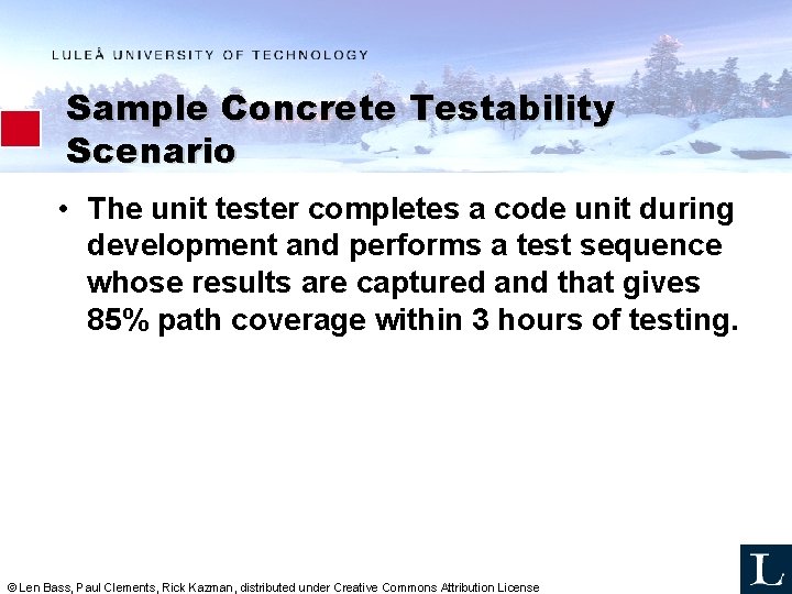Sample Concrete Testability Scenario • The unit tester completes a code unit during development Sample Concrete Testability Scenario • The unit tester completes a code unit during development