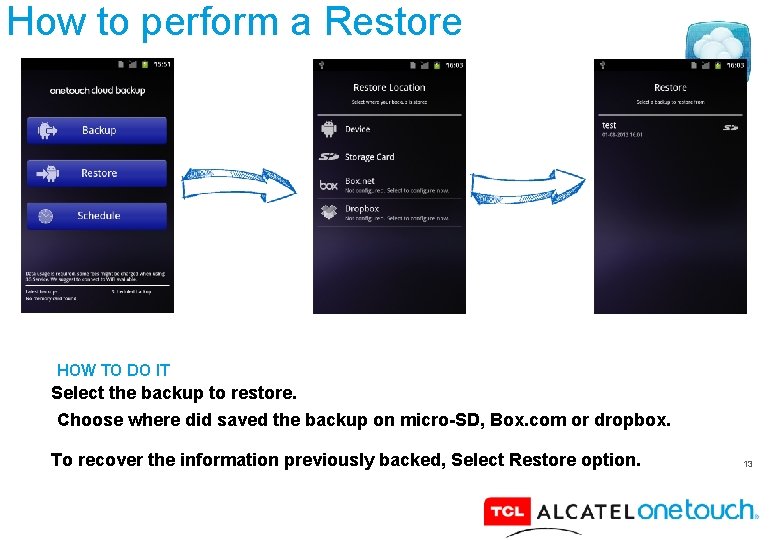 How to perform a Restore HOW TO DO IT Select the backup to restore.