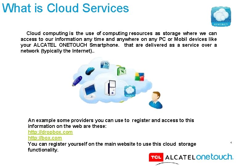 What is Cloud Services Cloud computing is the use of computing resources as storage