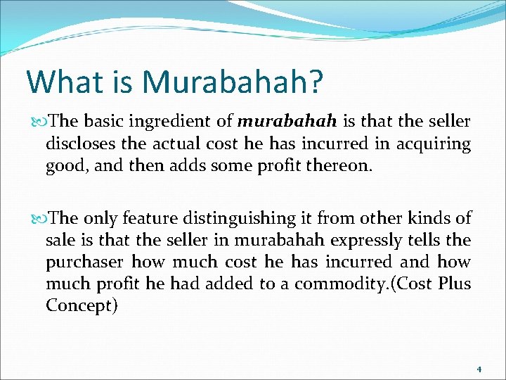 What is Murabahah? The basic ingredient of murabahah is that the seller discloses the