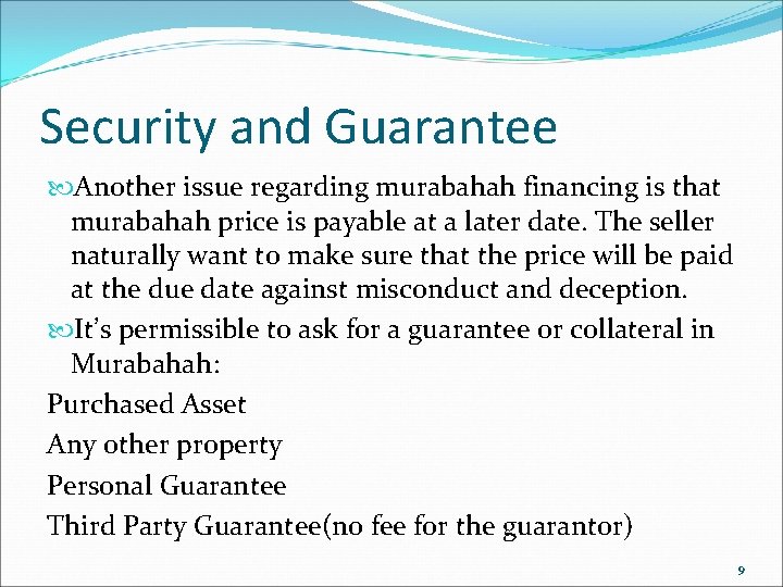 Security and Guarantee Another issue regarding murabahah financing is that murabahah price is payable