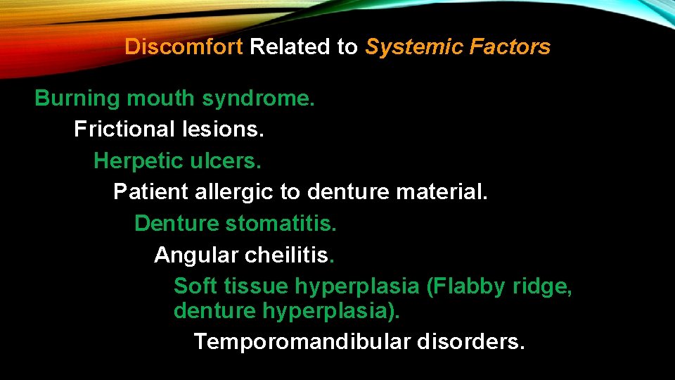 Discomfort Related to Systemic Factors Burning mouth syndrome. Frictional lesions. Herpetic ulcers. Patient allergic