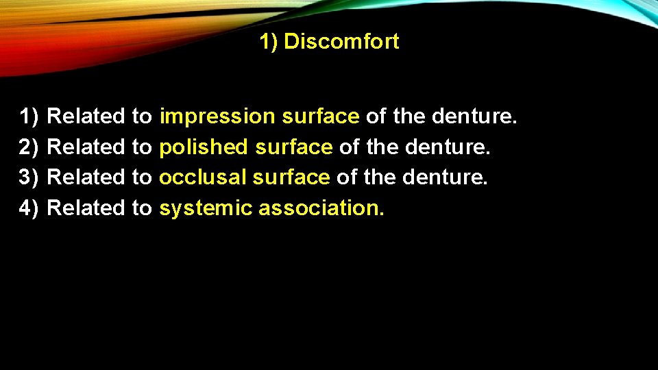 1) Discomfort 1) 2) 3) 4) Related to impression surface of the denture. Related