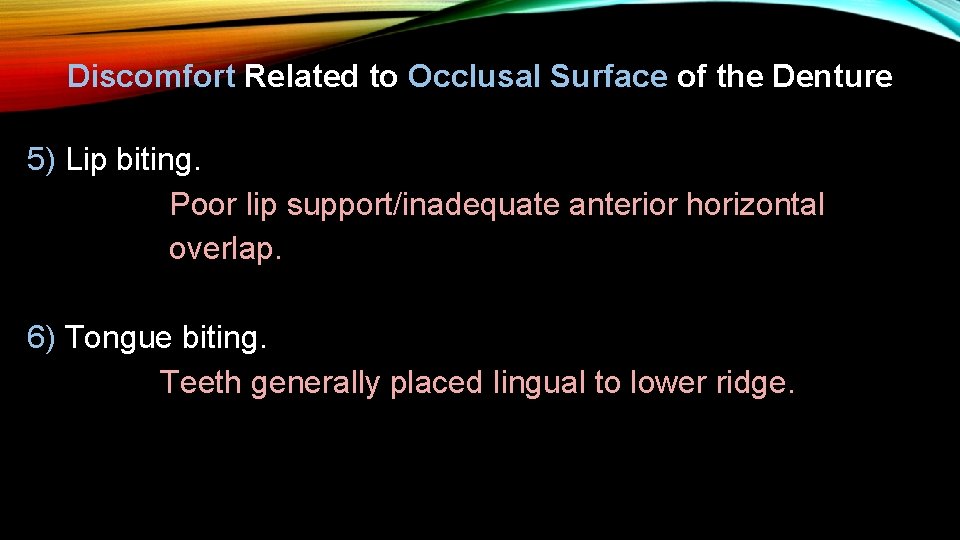 Discomfort Related to Occlusal Surface of the Denture 5) Lip biting. Poor lip support/inadequate