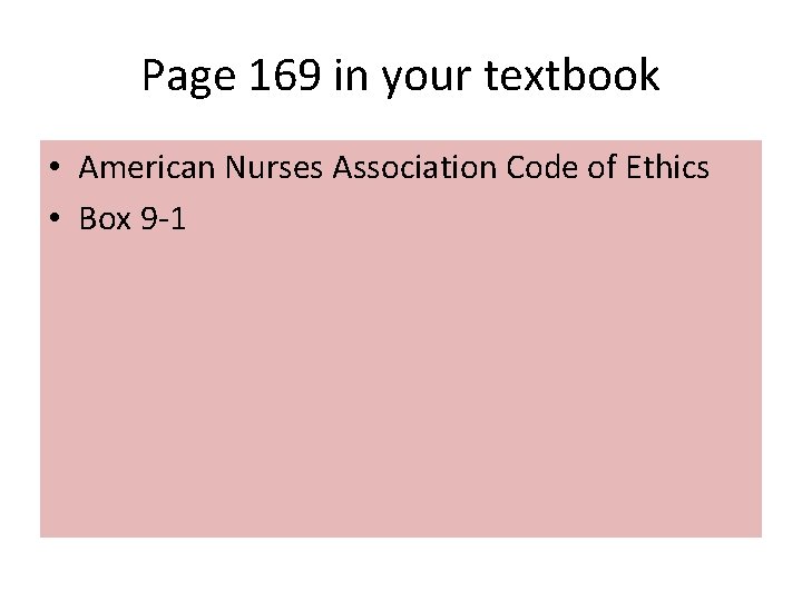 Page 169 in your textbook • American Nurses Association Code of Ethics • Box