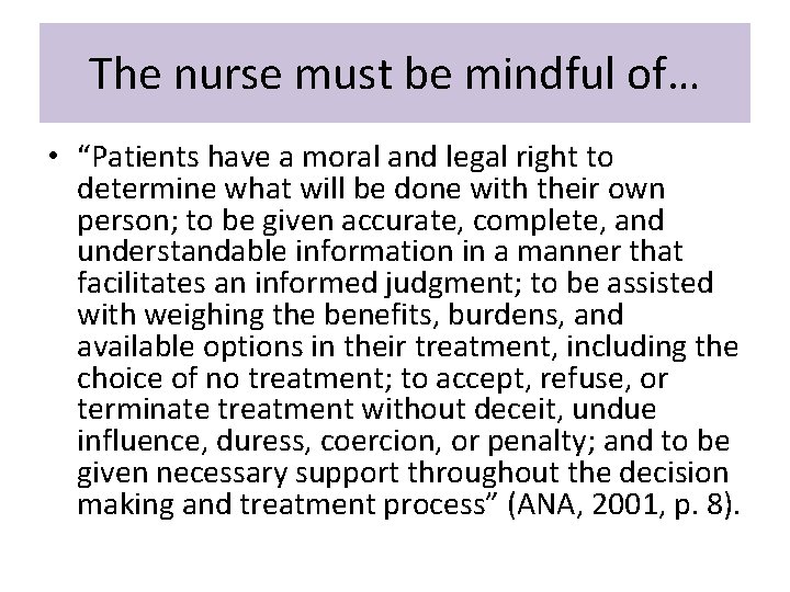 The nurse must be mindful of… • “Patients have a moral and legal right