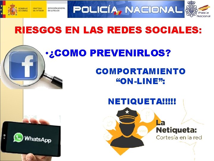 RIESGOS EN LAS REDES SOCIALES: • ¿COMO PREVENIRLOS? COMPORTAMIENTO “ON-LINE”: NETIQUETA!!!!! 